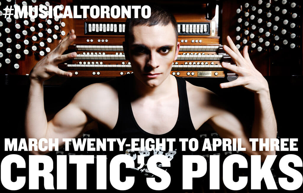Musical Toronto | Critic’s Picks for the Week of March 28 to April 3