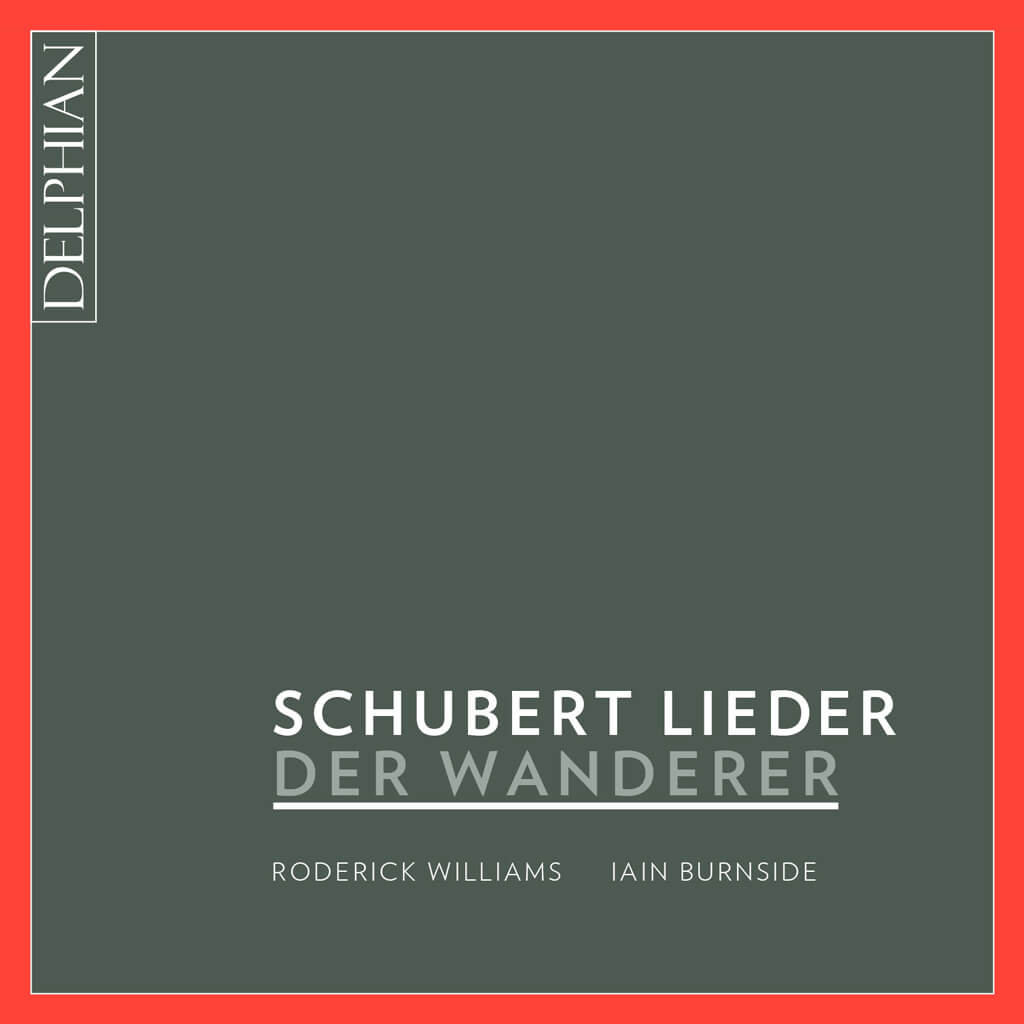 Franz Schubert's Der Wanderer Lieder — (Roderick Williams (baritone) Iain Burnside, (piano) — Delphian Records DCD34170