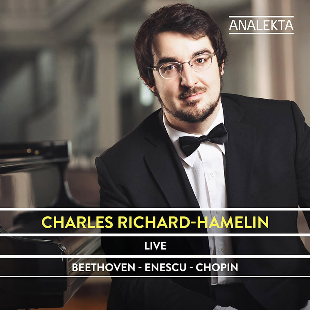 CHARLES RICHARD-HAMELIN LIVE. BEETHOVEN: Two Rondos Op. 51. ENESCU: Suite No. 2 for piano Op. 10. CHOPIN: Ballade No. 3 Op. 47. Nocturne Op. 55 No. 2. Introduction and Rondo Op. 16. Polonaise No. 6 in A flat major “Heroic” Op. 53. Charles Richard-Hamelin, piano. Analekta  AN 2 9129. Total Time: 70:00.