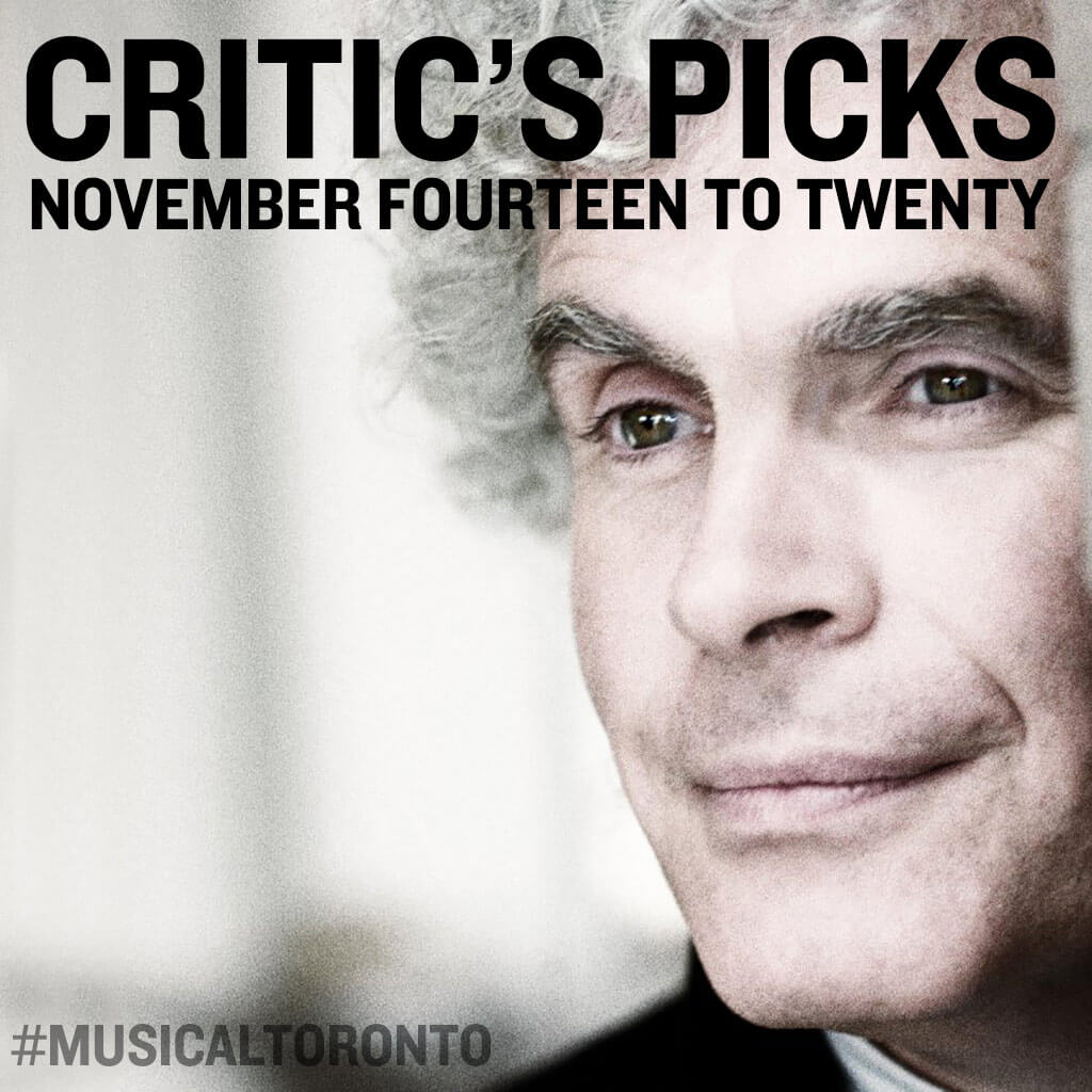 Critic’s Picks for classical music events in Toronto for the week of Nov. 14–20.