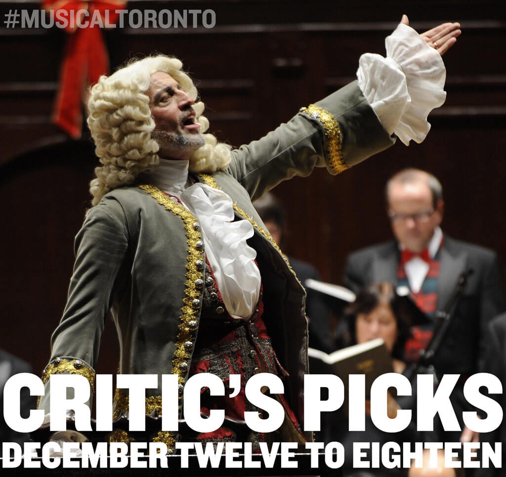 Critic’s Picks for classical music events in Toronto for the week of Dec. 12 – 18. (Photo: Ivars Taurins as Herr Handel / Photographer: Gary Beechey)