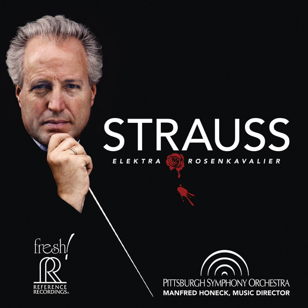 RICHARD STRAUSS: Elektra: Orchestral Suite (conceptualized by Manfred Honeck and realized by Tomáš Ille). Der Rosenkavalier: Orchestral Suite arranged by Artur Rodzinski. Pittsburg Symphony Orchestra/Manfred Honeck. Reference Recordings FR-722SACD. Total Time: 58:33.