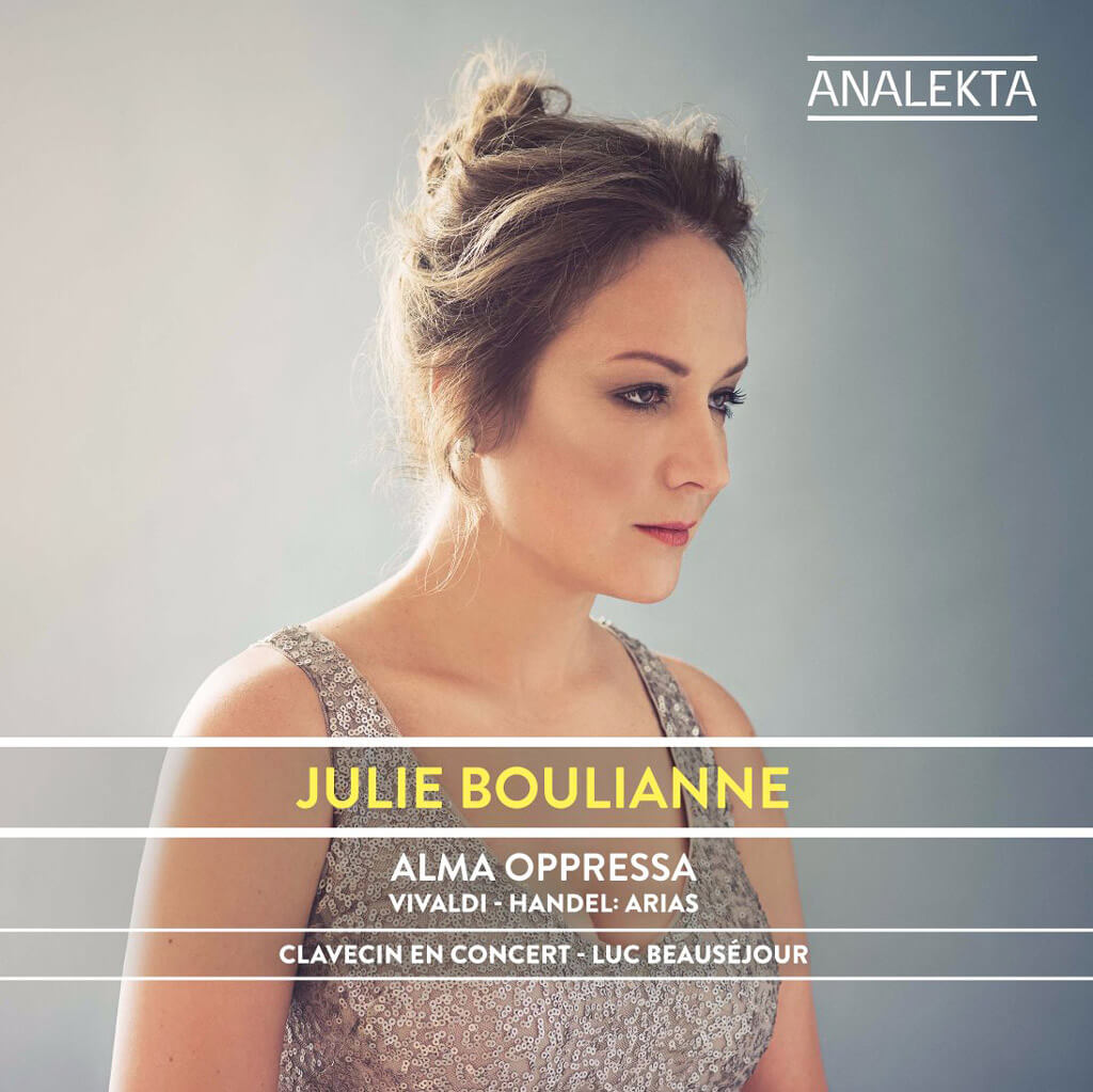 ALMA OPPRESSA. Arias by Vivaldi and Handel. Julie Boulianne, mezzo-soprano. Clavecin en Concert/Luc Beauséjour. Analekta AN2 8780. Total Time: 59:00.