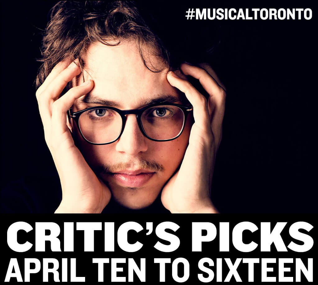 Classical music and opera events happening in and around Toronto for the week of April 10 to 16.