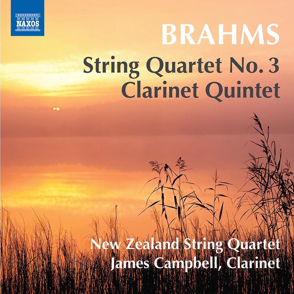 BRAHMS: Clarinet Quintet in B minor Op. 115*. String Quartet No. 3 in B flat major Op. 67. James Campbell, clarinet*. New Zealand String Quartet. Naxos 8.573454. Total Time: 76:36.