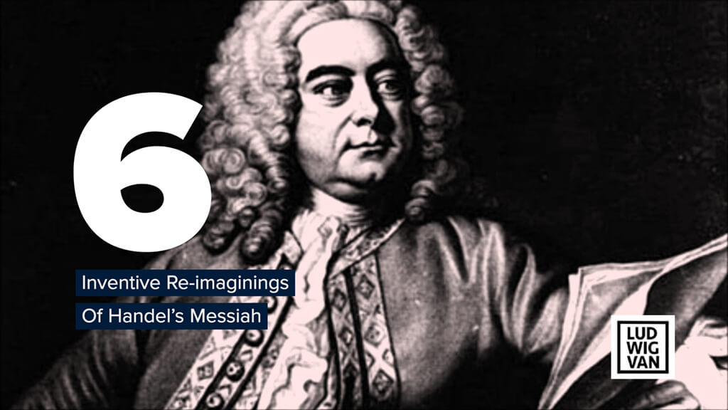 LISZTS | 6 Inventive Re-imaginings Of Handel’s Messiah