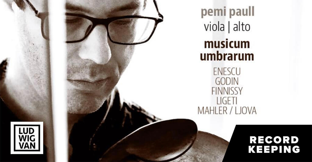 RECORD KEEPING | Pemi Paull’s Musicum Umbrarum Puts The Viola In Its Dark Place