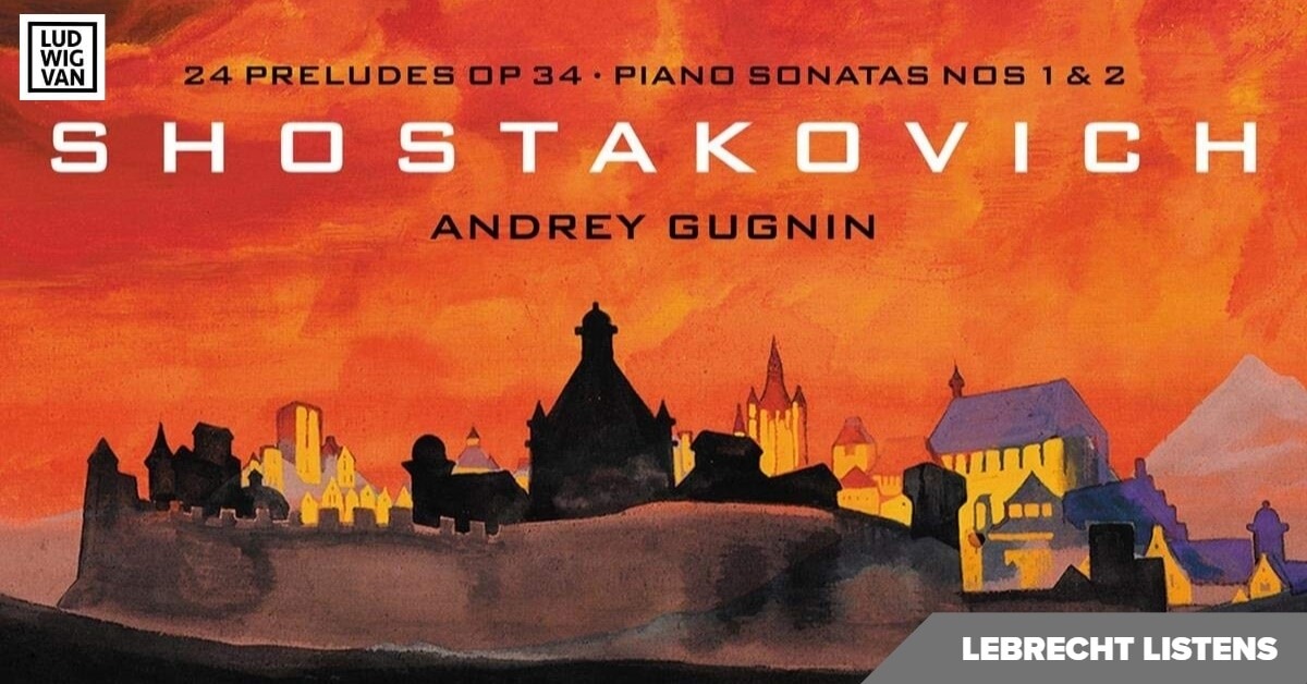 Andrey Gugnin plays Shostakovich' Preludes & Piano Sonatas 